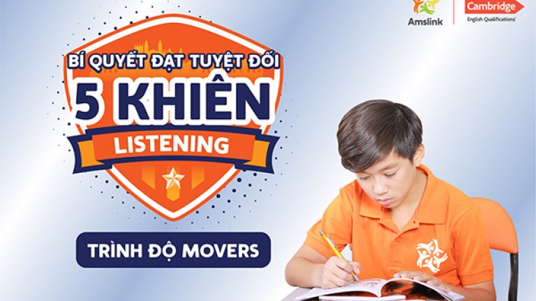 BÍ QUYẾT ĐẠT TUYỆT ĐỐI 5 KHIÊN - KỸ NĂNG LISTENING - TRÌNH ĐỘ MOVERS